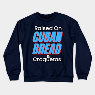 Raised On Cuban Bread And Croquetas Crewneck Sweatshirt